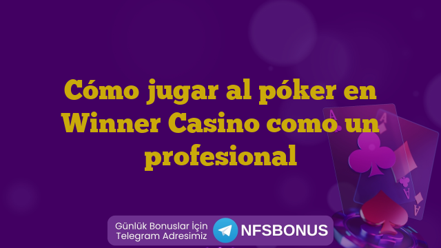 Cómo jugar al póker en Winner Casino como un profesional